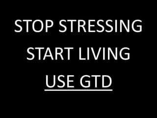 STOP STRESSING START LIVINGUSE GTD