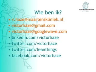 Wie ben ik? [email_address] [email_address] [email_address] linkedin.com/victorhaze twitter.com/victorhaze twitter.com/leanthings facebook.com/victorhaze 