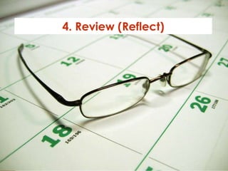 4. Review (Reflect) 