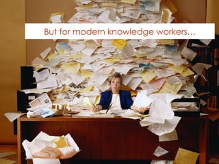 But for modern knowledge workers… 