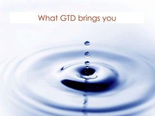 What GTD brings you 