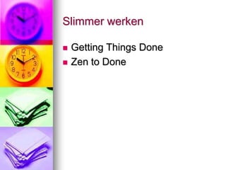 Slimmer werken

   Getting Things Done
   Zen to Done
 