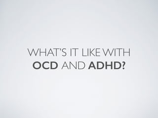 THERAPY AND MEDICATION
FORTHE
OCD AND ADHD
 