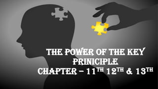 The Power of the Key
Priniciple
Chapter – 11th 12th & 13th
 