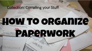 Collection: Corralling your Stuff
 