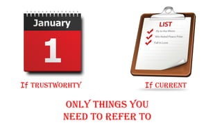 If TRUSTWORHTY If CURRENT
Only things you
need to refer to
 
