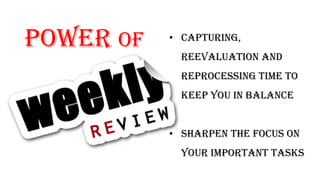 Power of • Capturing,
reevaluation and
reprocessing time to
keep you in balance
• Sharpen the focus on
your important tasks
 