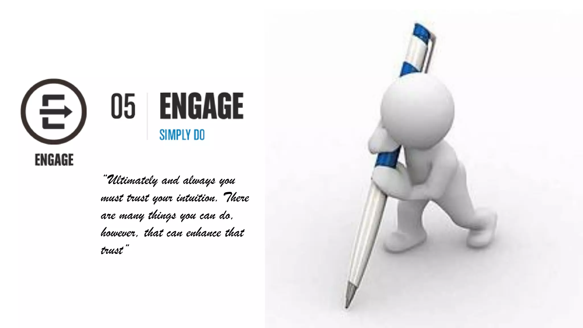 “Ultimately and always you
must trust your intuition. There
are many things you can do,
however, that can enhance that
trust”
 