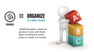 “Airtight organization is required for
your focus to remain on the broader
horizon and eliminate the constant
pressure to remember or be reminded”
 
