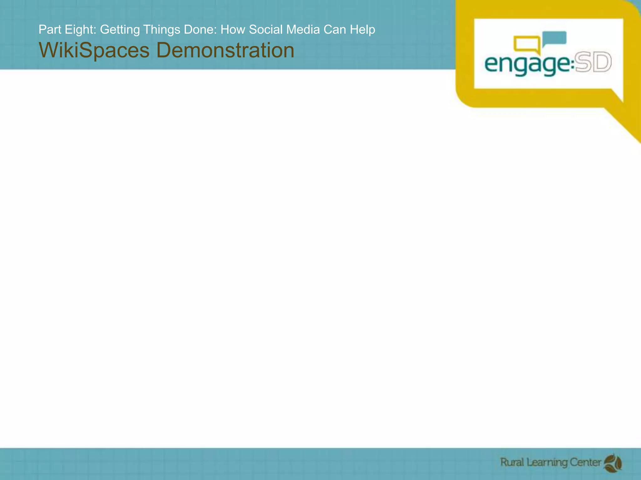 Part Eight: Getting Things Done: How Social Media Can HelpWikiSpaces Demonstration