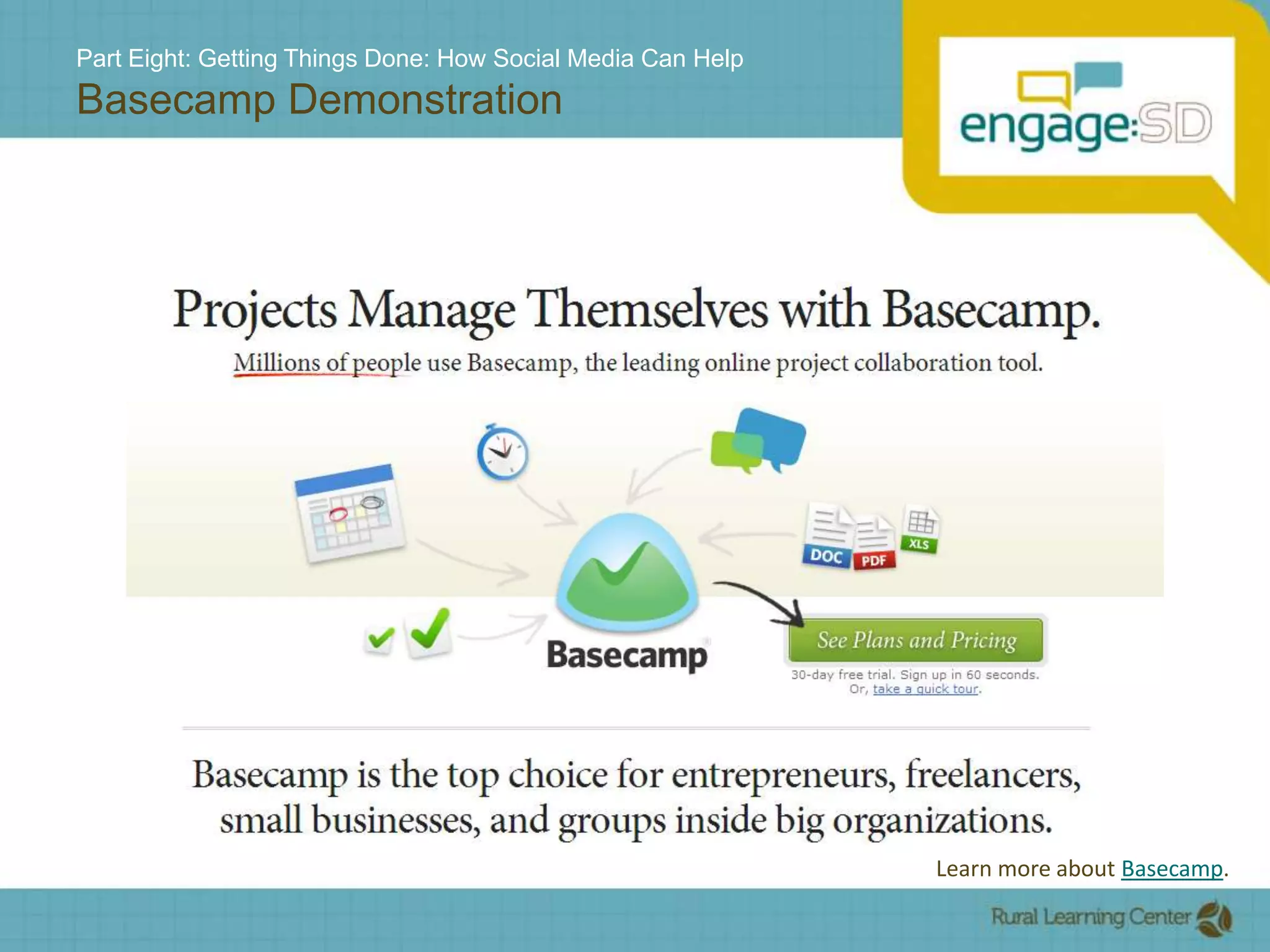Part Eight: Getting Things Done: How Social Media Can HelpBasecamp DemonstrationLearn more about Basecamp.