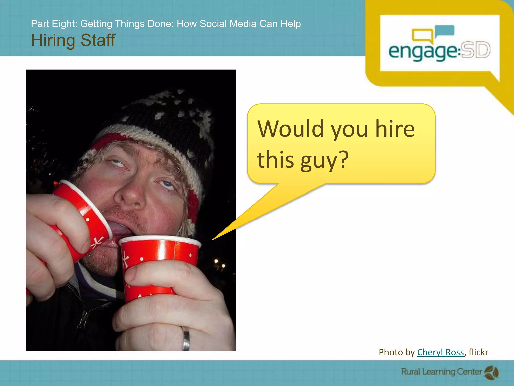 Part Eight: Getting Things Done: How Social Media Can HelpHiring StaffWould you hire this guy?Photo by Cheryl Ross, flickr