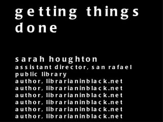 getting things done sarah houghton assistant director, san rafael public library author, librarianinblack.net author, librarianinblack.net author, librarianinblack.net author, librarianinblack.net author, librarianinblack.net author, librarianinblack.net 
