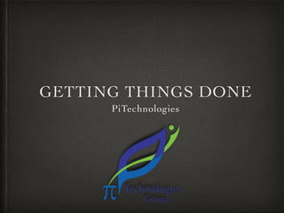 GETTING THINGS DONE
PiTechnologies

 