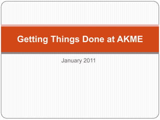 Getting Things Done at AKME January 2011 