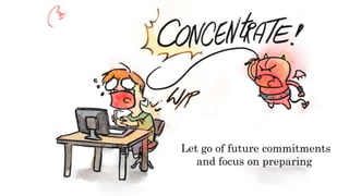 Let go of future commitments
and focus on preparing
 