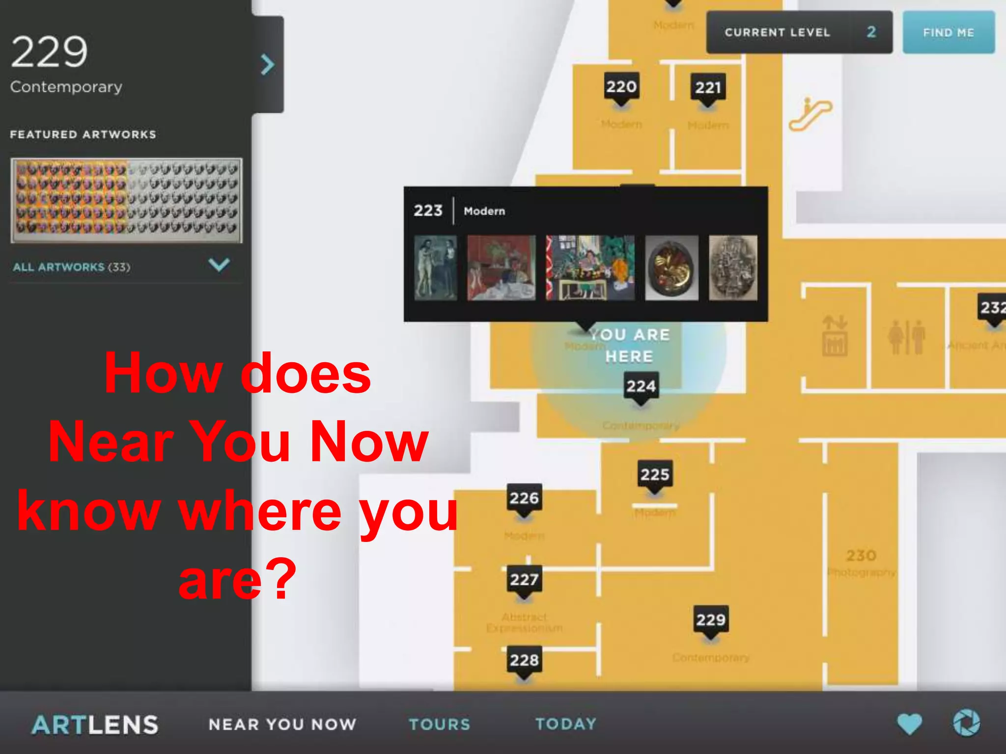 How does 
Near You Now 
know where you 
Why we are using iBeacons 
for are? 
Near You Now function 
of ArtLens 
 