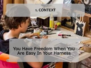 1. CONTEXT
You Have Freedom When You
Are Easy In Your Harness
 