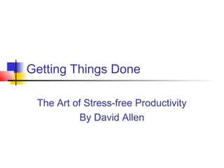 Getting Things Done
The Art of Stress-free Productivity
By David Allen
 