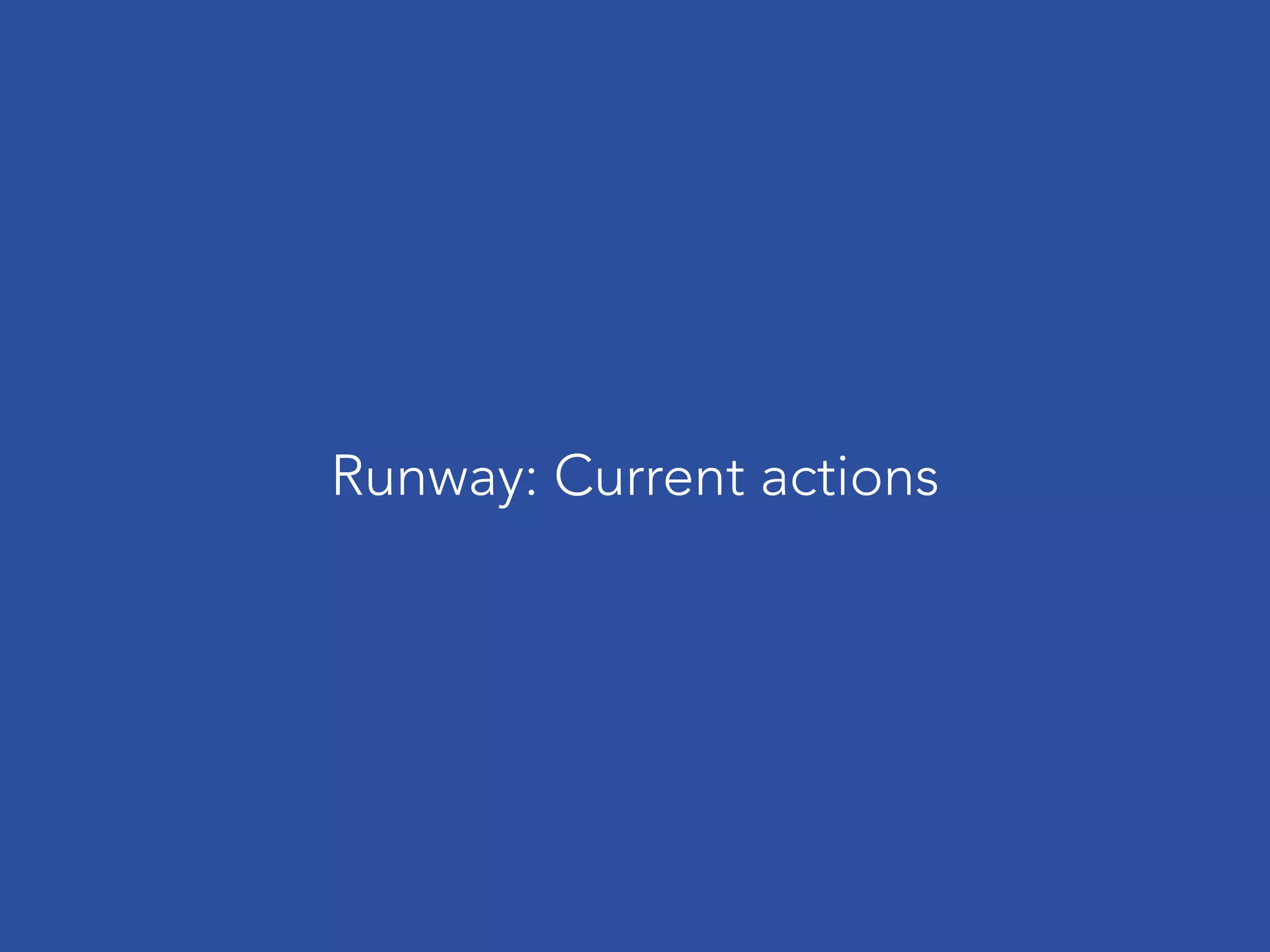 Runway: Current actions
 