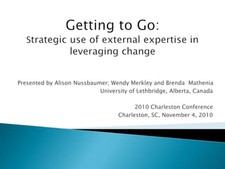 Presented by Alison Nussbaumer; Wendy Merkley and Brenda Mathenia
University of Lethbridge, Alberta, Canada
2010 Charleston Conference
Charleston, SC, November 4, 2010
 