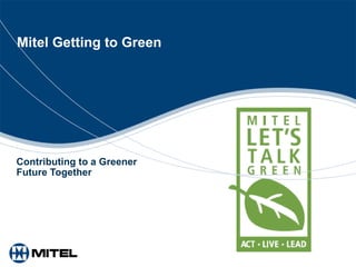 Mitel Getting to Green Contributing to a Greener Future Together 