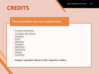CREDITS
https://evolution-of-tc.com/ 37
• ProgrammableWeb
 I’d Rather Be Writing
 Swagger
 Kong
 Mashape
 Stoplight
 Mailinator
 MailChimp
 MailJet
 SendGrid
 Images’ copyrights belong to their respective holders.
This presentation has used material from:
 