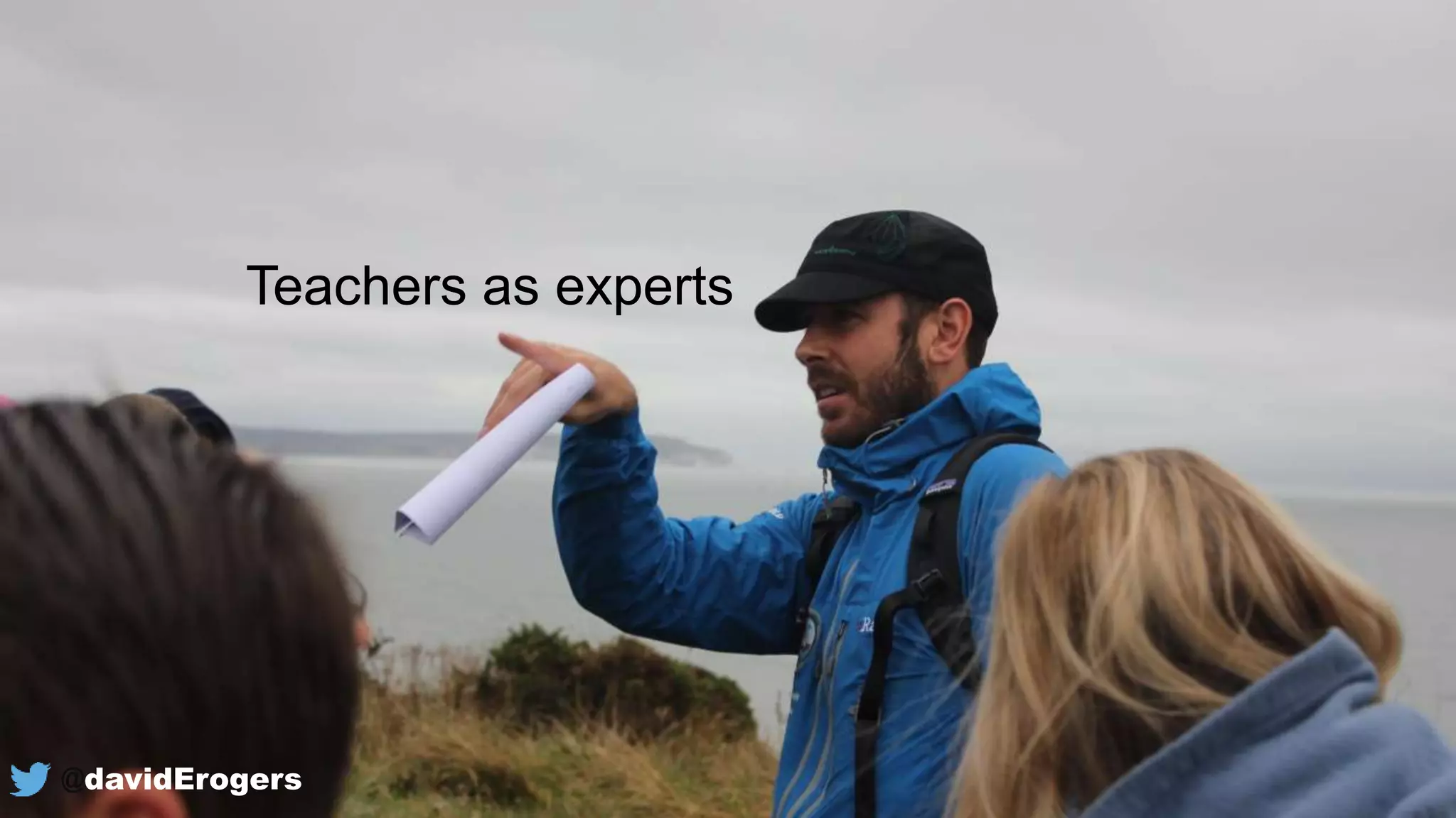 Teachers as experts
@davidErogers
 