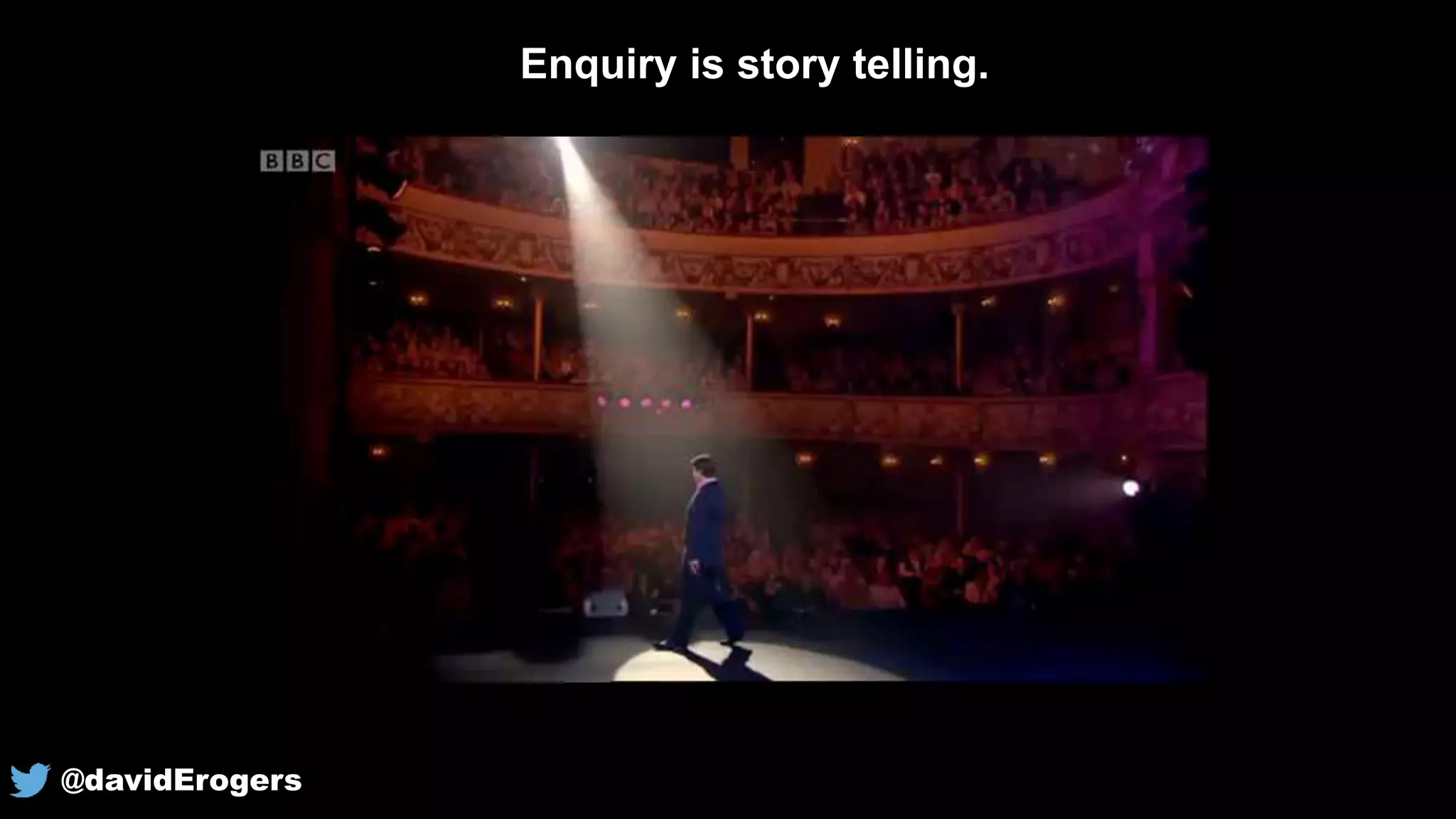 @davidErogers
Enquiry is story telling.
 