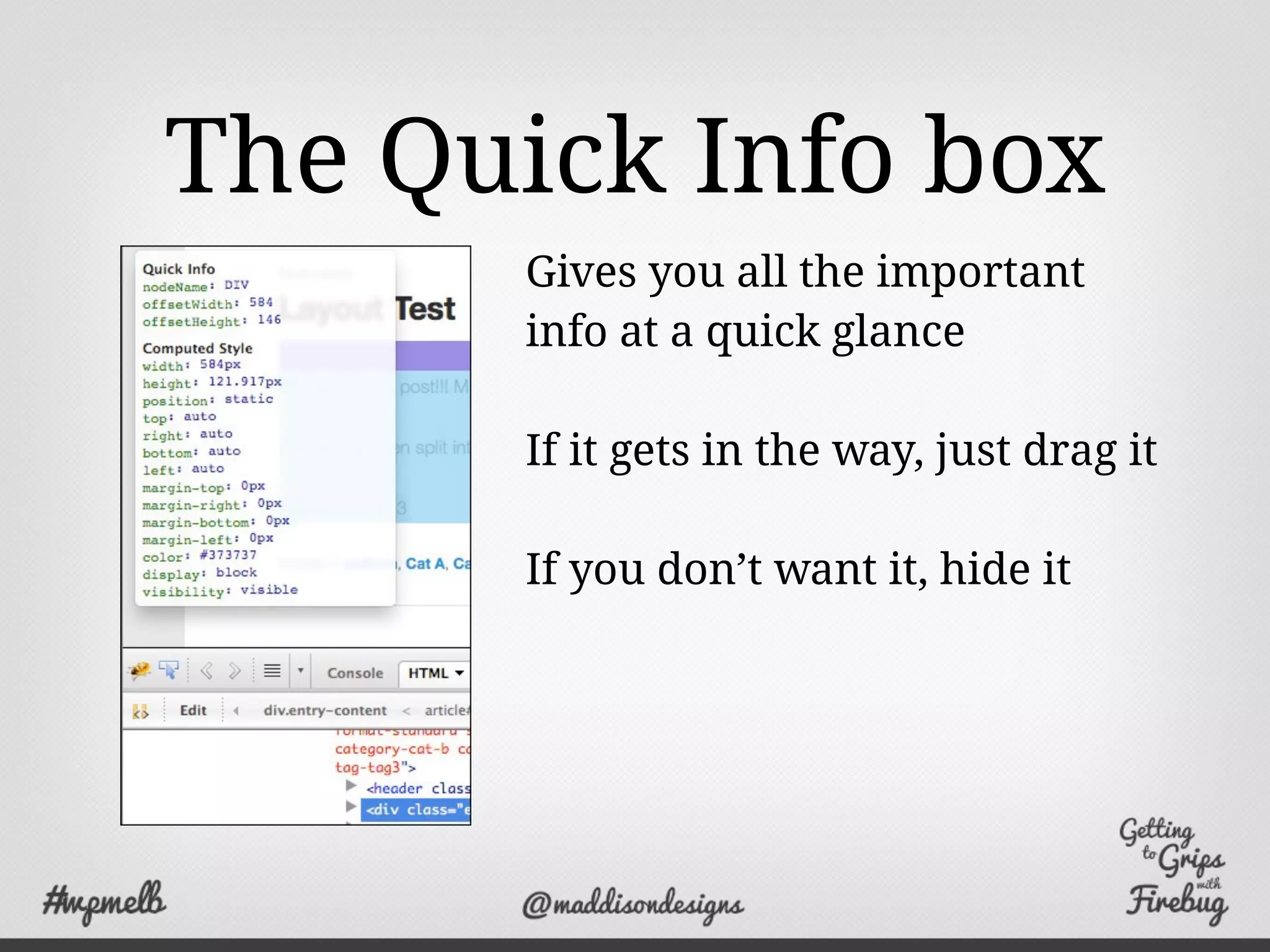 The Quick Info box
Gives you all the important
info at a quick glance
If it gets in the way, just drag it
If you don’t want it, hide it
 