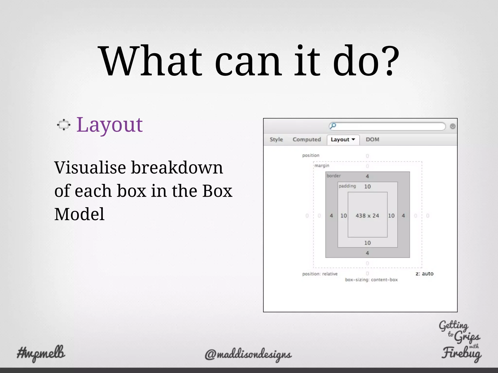 What can it do?
Layout
Visualise breakdown
of each box in the Box
Model
 