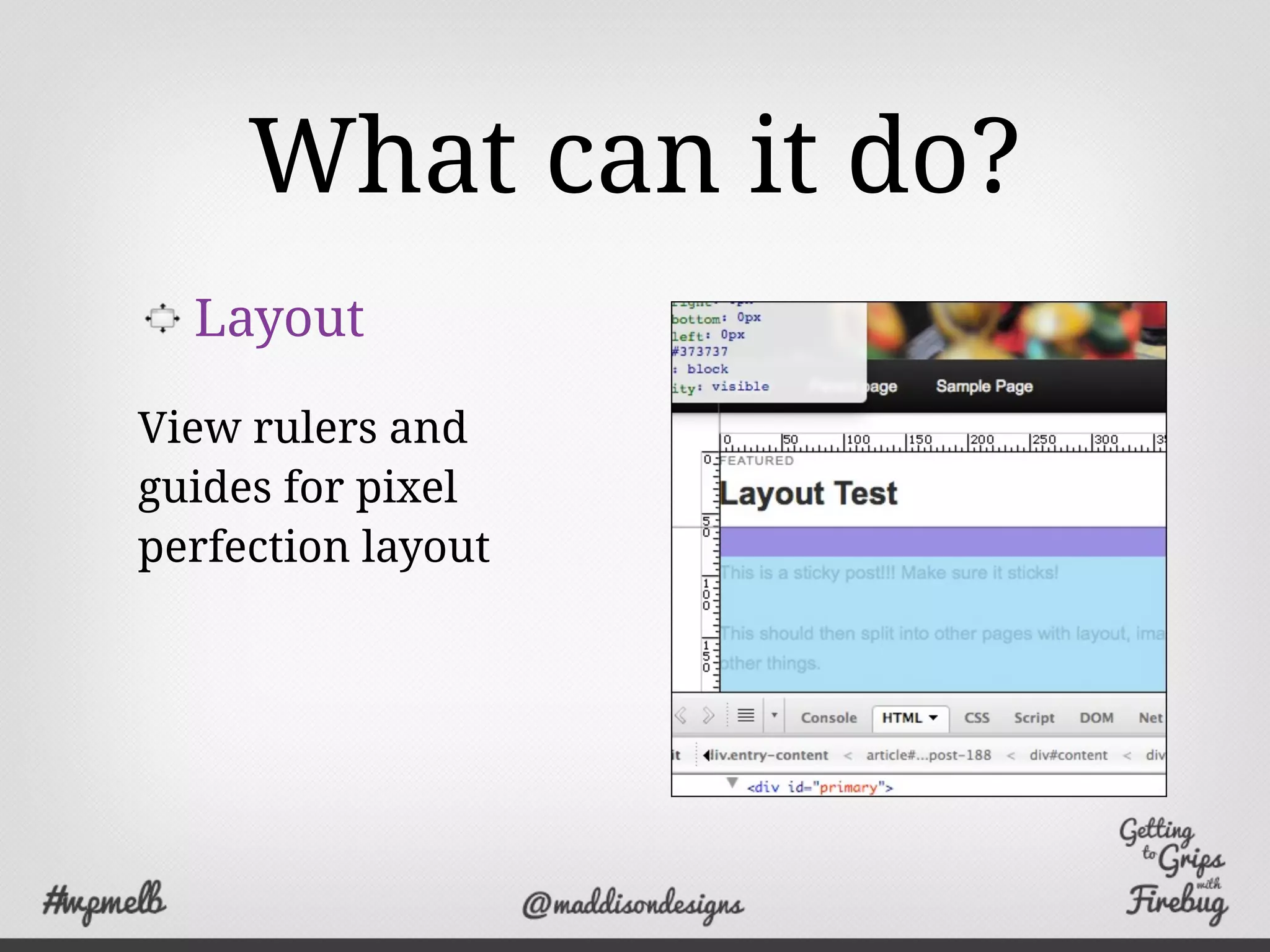 What can it do?
Layout
View rulers and
guides for pixel
perfection layout
 