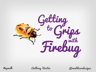 What is Firebug?
Firebug integrates with Firefox to put a
wealth of web development tools at your
fingertips while you bro...