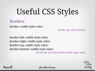 Useful CSS Styles
Type
font: style variant weight font-size/line-height font-family;
font: bold 15px/18px Georgia, "Times ...