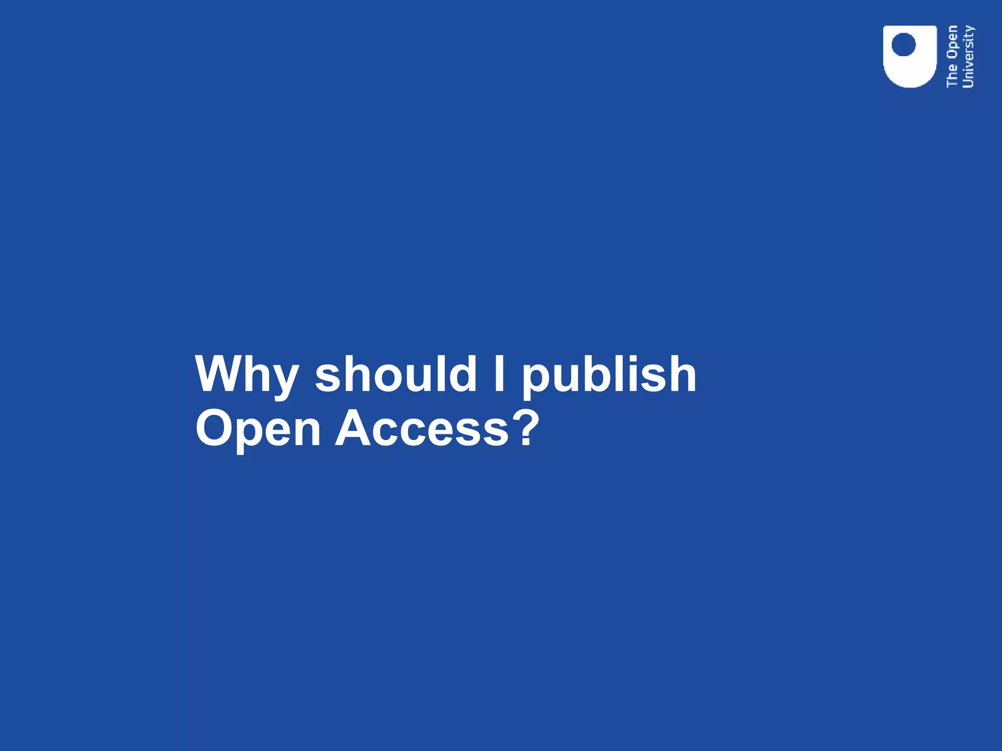Why should I publish
Open Access?
 