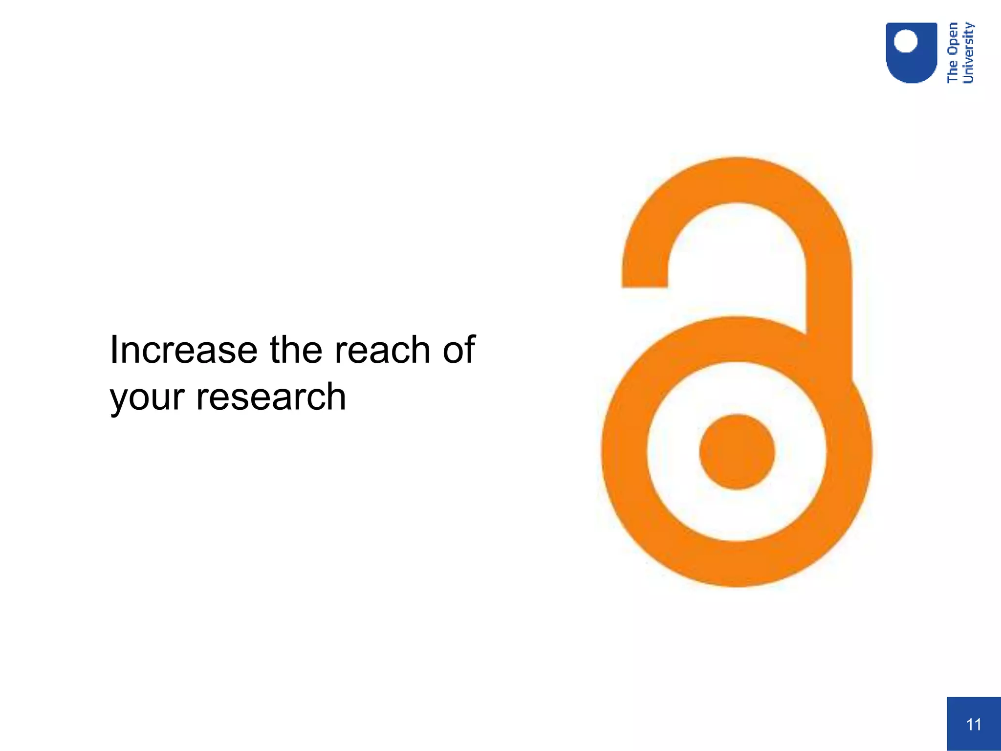 11
Increase the reach of
your research
 