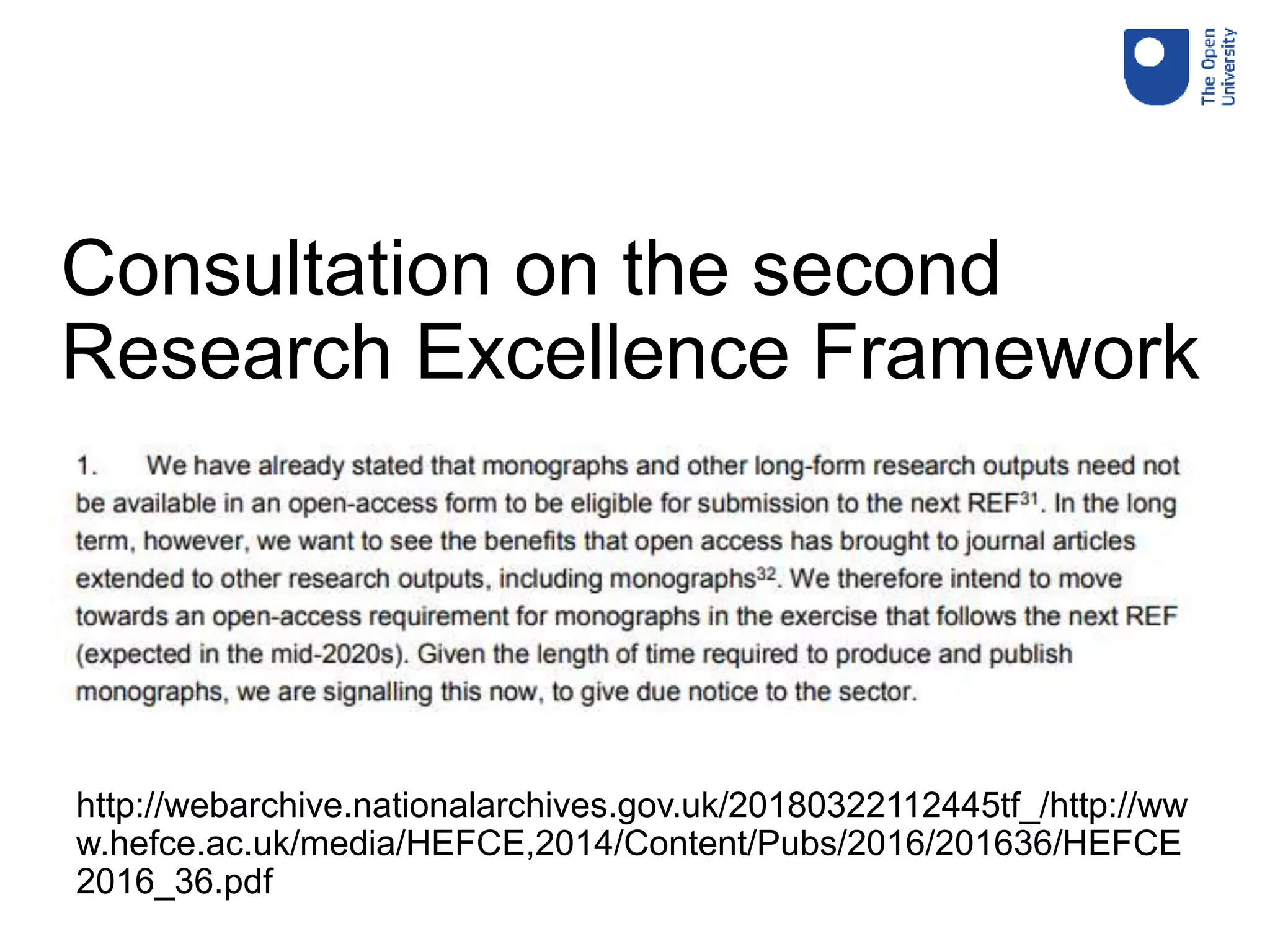 Consultation on the second
Research Excellence Framework
http://webarchive.nationalarchives.gov.uk/20180322112445tf_/http://ww
w.hefce.ac.uk/media/HEFCE,2014/Content/Pubs/2016/201636/HEFCE
2016_36.pdf
 