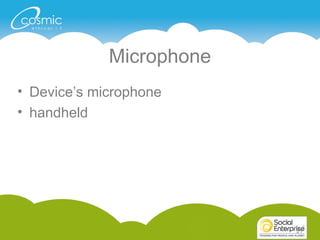 21
Microphone
• Device’s microphone
• handheld
21
 