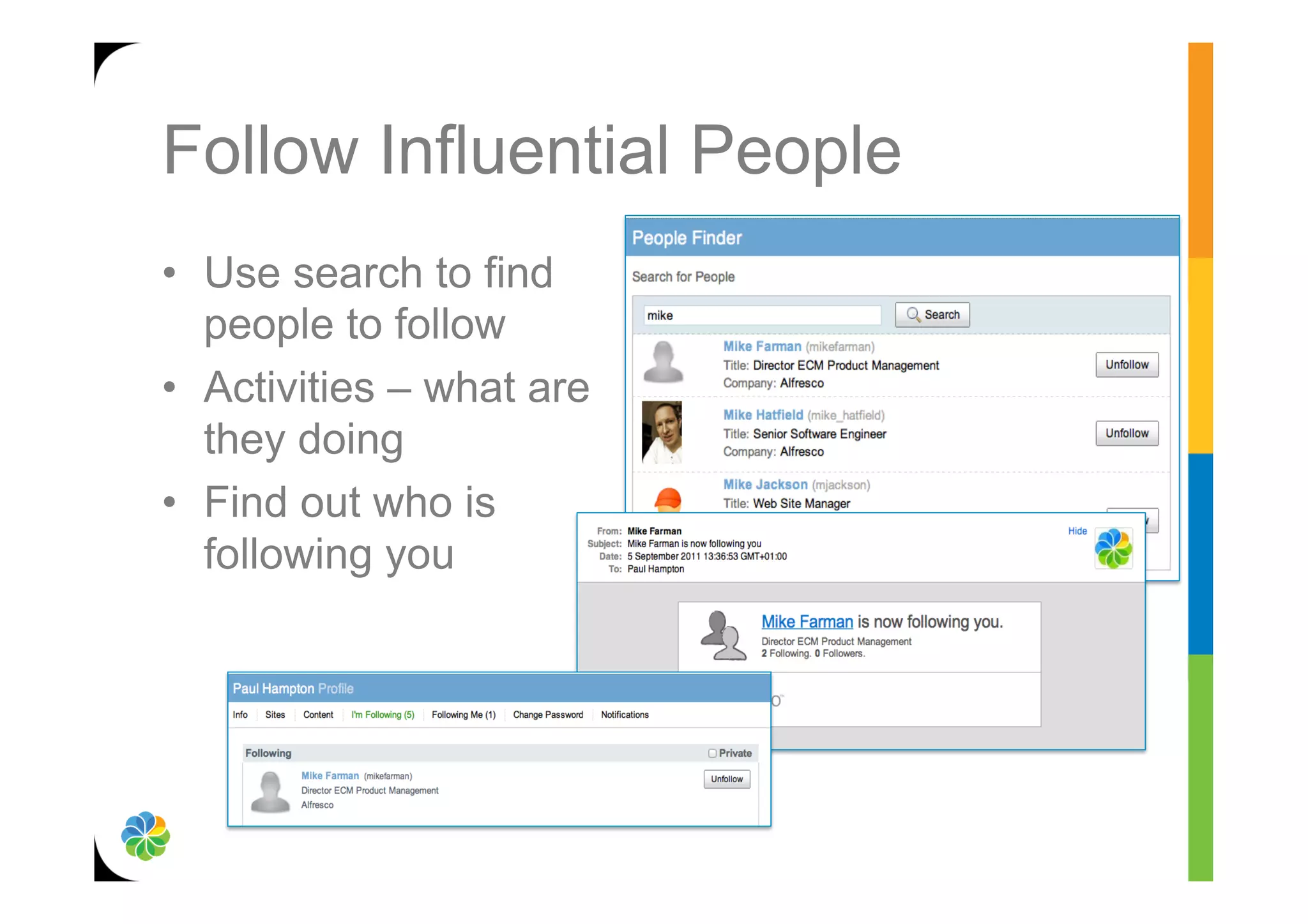 Follow Influential People
•  Use search to find
   people to follow
•  Activities – what are
   they doing
•  Find out who is
   following you
 