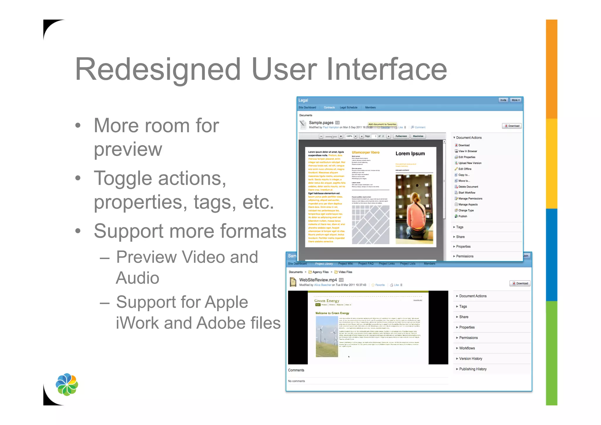 Redesigned User Interface
•  More room for
   preview
•  Toggle actions,
   properties, tags, etc.
•  Support more formats
   –  Preview Video and
      Audio
   –  Support for Apple
      iWork and Adobe files
 