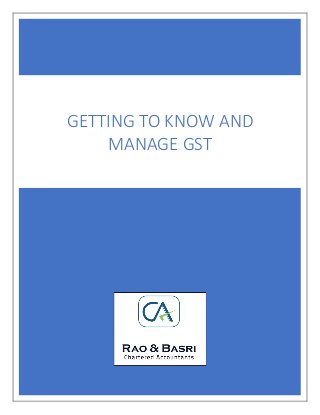 GETTING TO KNOW AND
MANAGE GST
 