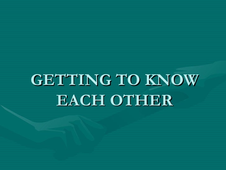 Getting To Know Each Other