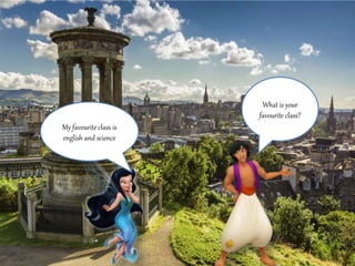 What is your 
favourite class? 
My favourite class is 
english and science 
 