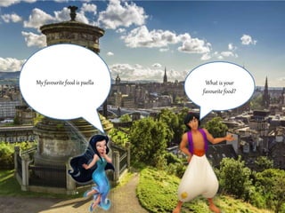 What is your 
favourite food? 
My favourite food is paella 
 