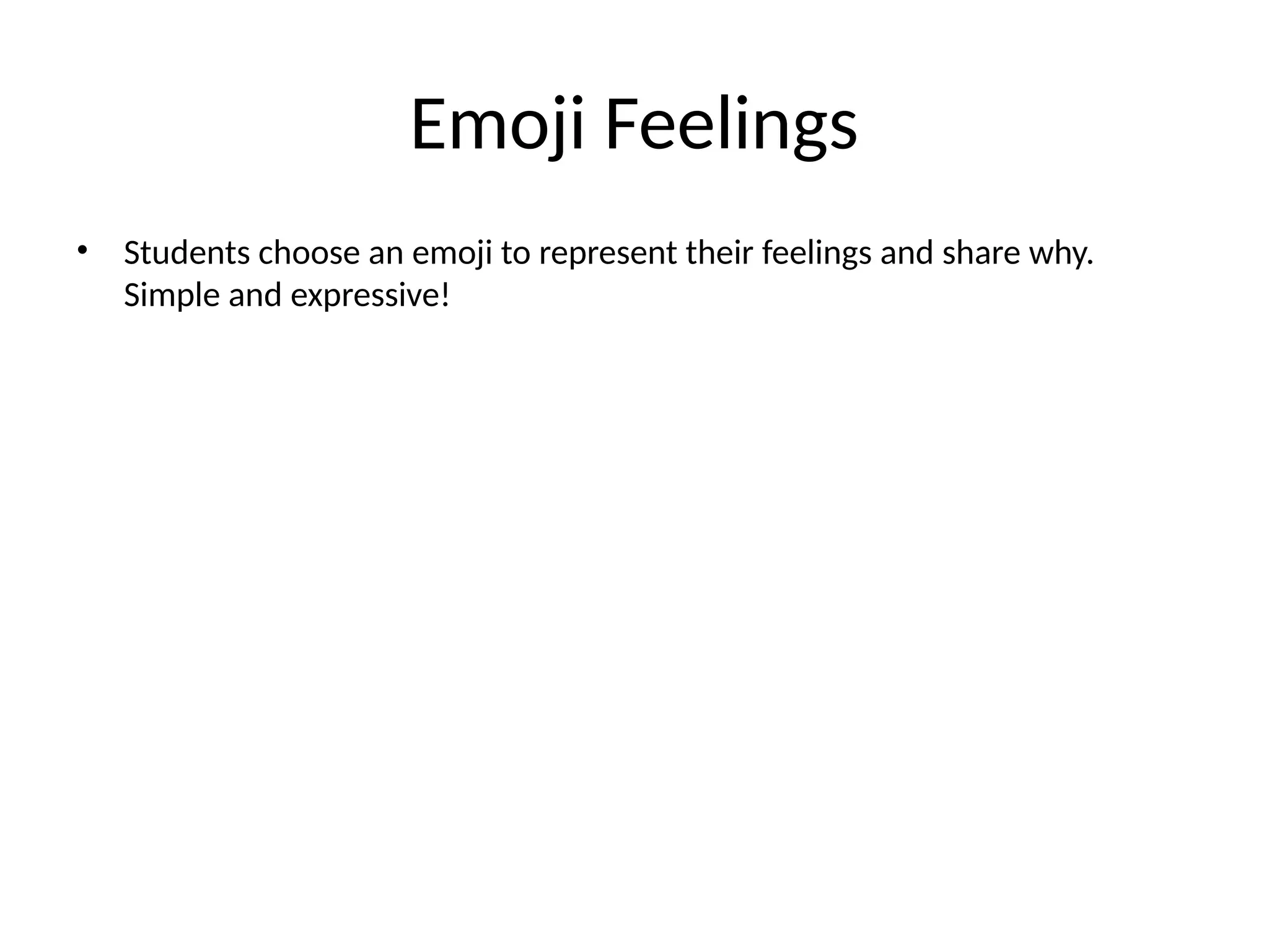 Emoji Feelings
• Students choose an emoji to represent their feelings and share why.
Simple and expressive!
 
