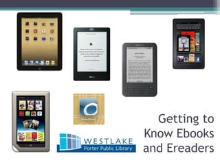 Getting to
Know Ebooks
and Ereaders
 