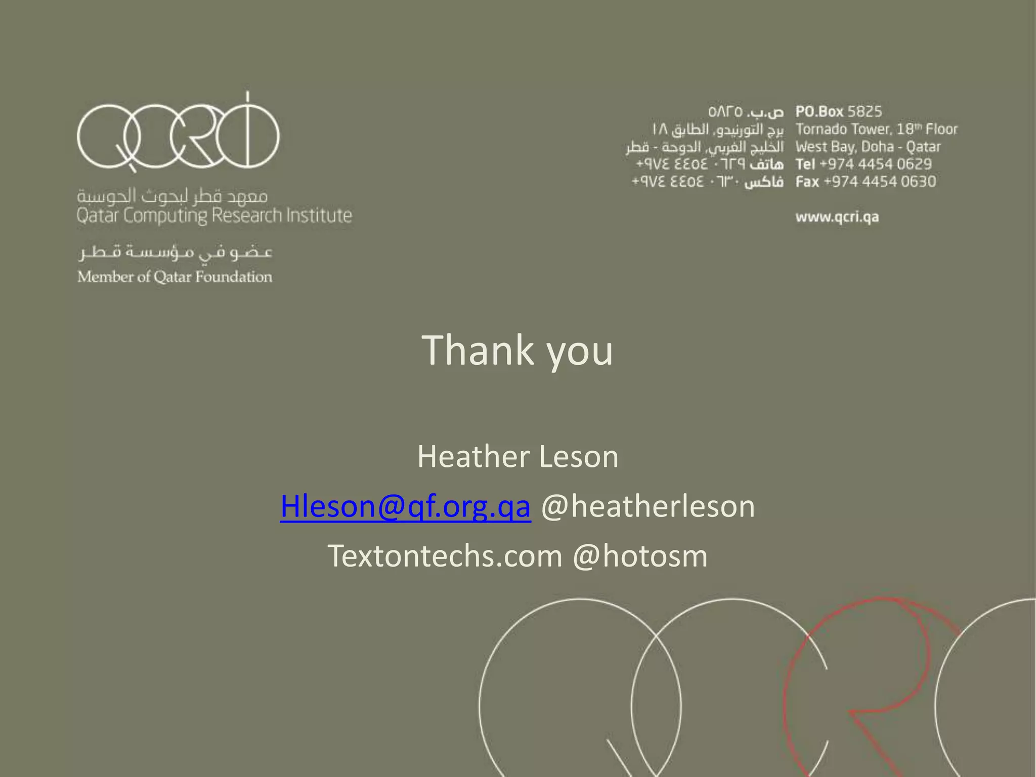 Thank you
Heather Leson
Hleson@qf.org.qa @heatherleson
Textontechs.com @hotosm
 