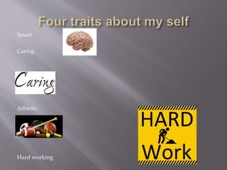 Smart
Caring
Athletic
Hard working