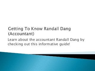 Learn about the accountant Randall Dang by
checking out this informative guide!
 