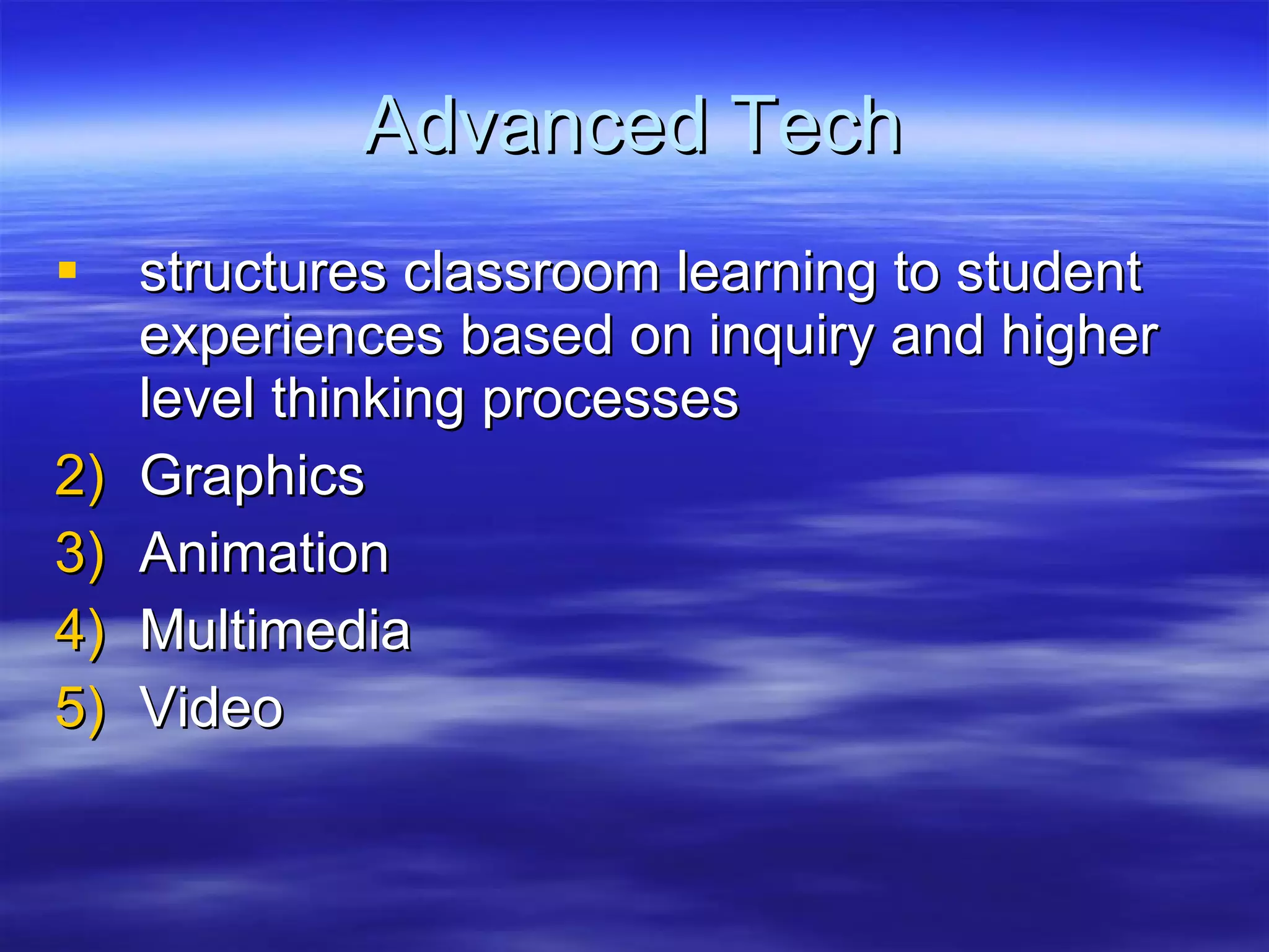 Advanced Tech structures classroom learning to student experiences based on inquiry and higher level thinking processes  Graphics Animation Multimedia Video  